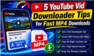 5 Youtube Vid Downloader​ Tips for Fast MP4 Downloads